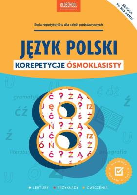 Język polski. Korepetycje ósmoklasisty. Autor: Opracowanie zbiorowe. SmakLiter.pl Okładka książki Język polski. Korepetycje ósmoklasisty