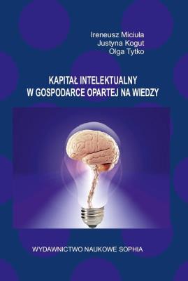 Kapitał intelektualny w gospod. opartej na wiedzy. Autor: Ireneusz Miciuła, Justyna Kogut, Olga Tytko. SmakLiter.pl Okładka książki Kapitał intelektualny w gospod. opartej na wiedzy
