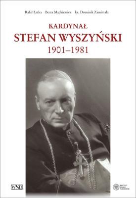 Kardynał Stefan Wyszyński. Autor: Rafał Łatka, Beata Mackiewicz, ks. Dominik Zamiat. SmakLiter.pl Okładka książki Kardynał Stefan Wyszyński