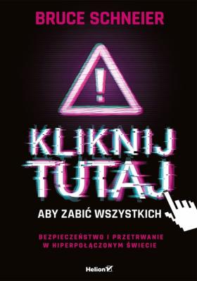 Kliknij tutaj, aby zabić wszystkich. Autor: Schneier Bruce. SmakLiter.pl Okładka książki Kliknij tutaj, aby zabić wszystkich