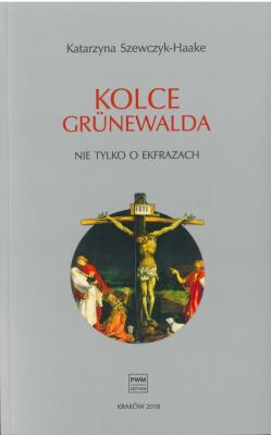 Kolce Grunewalda. Nie tylko o ekfrazach. Autor: Szewczyk-Haake Katarzyna. SmakLiter.pl Okładka książki Kolce Grunewalda. Nie tylko o ekfrazach