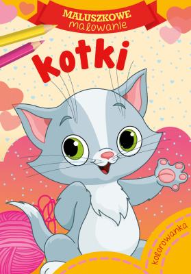 KOTKI MALUSZKOWE MALOWANIE. Autor: Opracowanie zbiorowe. SmakLiter.pl Okładka książki KOTKI MALUSZKOWE MALOWANIE
