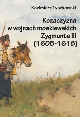 Okładka książki Kozaczyzna w wojnach moskiewskich Zygmunta III