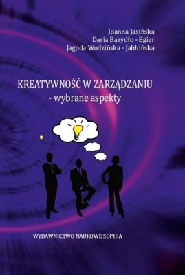 Kreatywność w zarządzaniu- wybrane aspekty. Autor: Joanna Jasińska, Daria Bazydło-Egier, Jagoda Wodz. SmakLiter.pl Okładka książki Kreatywność w zarządzaniu- wybrane aspekty