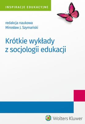 Krótkie wykłady z socjologii edukacji. Autor: Mirosław J.Szymański. SmakLiter.pl Okładka książki Krótkie wykłady z socjologii edukacji
