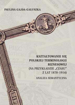 Kształtowanie się polskiej terminologii biznesowej. Autor: Paulina Gajda-Gałuszka. SmakLiter.pl Okładka książki Kształtowanie się polskiej terminologii biznesowej
