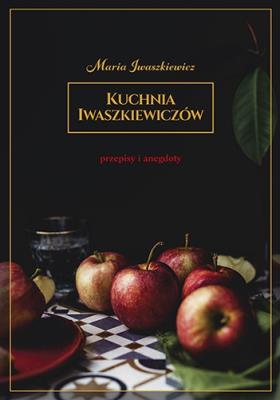 Okładka książki Kuchnia Iwaszkiewiczów. Przepisy i anegdoty