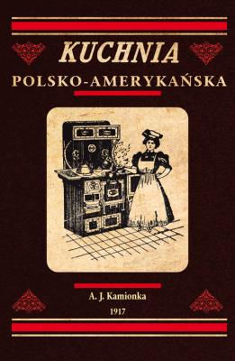 KUCHNIA POLSKO AMERYKAŃSKA. Autor: A. J. KAMIONEK. SmakLiter.pl Okładka książki KUCHNIA POLSKO AMERYKAŃSKA