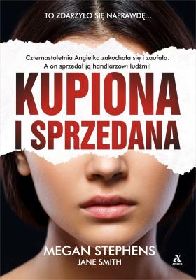 KUPIONA I SPRZEDANA WYD. 3. Autor: Stephens Megan. SmakLiter.pl Okładka książki KUPIONA I SPRZEDANA WYD. 3