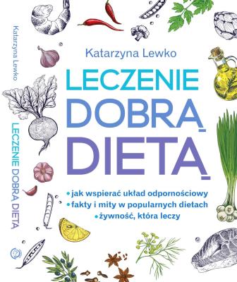 Leczenie dobrą dietą. Autor: Katarzyna Lewko. SmakLiter.pl Okładka książki Leczenie dobrą dietą