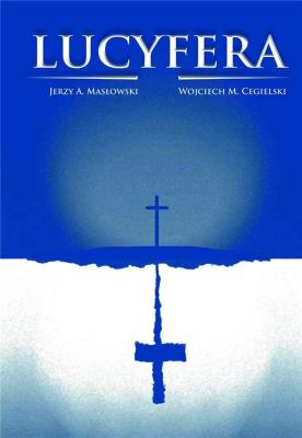 Lucyfera. Autor: Jerzy A. Masłowski, Wojciech M. Cegielski. SmakLiter.pl Okładka książki Lucyfera