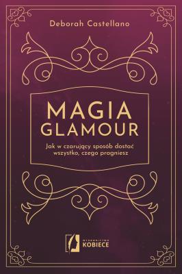 Magia glamour. Autor: Deborah Castellano, Ischim Odorowicz-Śliwa. SmakLiter.pl Okładka książki Magia glamour