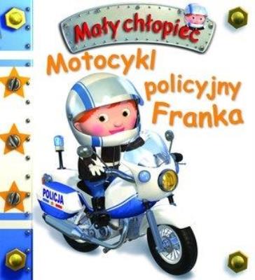 Mały chłopiec. Motocykl policyjny Franka w.2019. Autor: Nathalie Belineau. SmakLiter.pl Okładka książki Mały chłopiec. Motocykl policyjny Franka w.2019