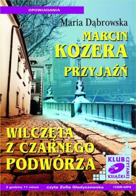 Marcin Kozera, Przyjaźń, Wilczęta z czarnego... - Audiobook. Autor: Dąbrowska Maria. SmakLiter.pl Okładka książki Marcin Kozera, Przyjaźń, Wilczęta z czarnego... - Audiobook