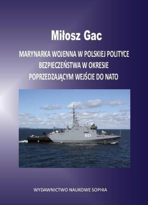 Marynarka wojenna w Polskiej polityce bezpiecz. ... Autor: Miłosz Gac. SmakLiter.pl Okładka książki Marynarka wojenna w Polskiej polityce bezpiecz. ..
