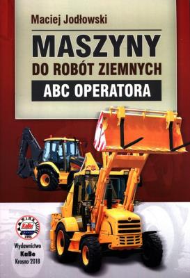 Maszyny do robót ziemnych. ABC operatora. Autor: Jodłowski Maciej. SmakLiter.pl Okładka książki Maszyny do robót ziemnych. ABC operatora