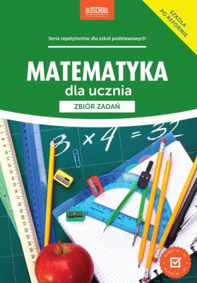 Matematyka dla ucznia. Zbiór zadań. Autor: Anna Konstantynowicz i Adam Konstantynowicz. SmakLiter.pl Okładka książki Matematyka dla ucznia. Zbiór zadań