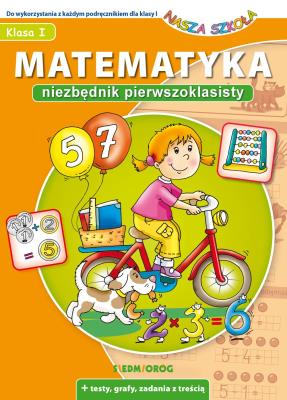 Matematyka. Niezbędnik pierwszoklasisty. Autor: Juryta Anna. SmakLiter.pl Okładka książki Matematyka. Niezbędnik pierwszoklasisty