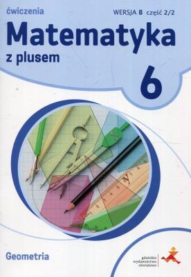 Matematyka SP 6 Z Plusem Geometria wersja B GWO. Autor: M. Dobrowolska, A. Mysior, P. Zarzycki. SmakLiter.pl Okładka książki Matematyka SP 6 Z Plusem Geometria wersja B GWO