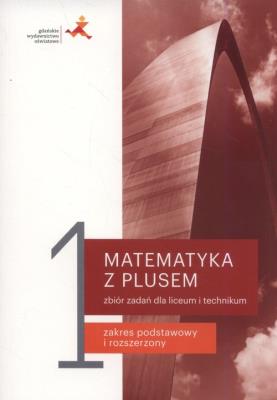 Matematyka z plusem LO 1 Zbiór zadań w. 2019. Autor: Małgorzata Dobrowolska (red.), Karpiński Marcin. SmakLiter.pl Okładka książki Matematyka z plusem LO 1 Zbiór zadań w. 2019