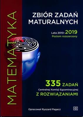MATEMATYKA ZBIÓR ZADAŃ MATURALNYCH LATA 2010–2019 POZIOM ROZSZERZONY 335 ZADAŃ CENTRALNEJ KOMISJI EGZAMINACYJNEJ Z ROZWIĄZANIAMI MZZR2. Autor: Ryszard Pagacz. SmakLiter.pl Okładka książki MATEMATYKA ZBIÓR ZADAŃ MATURALNYCH LATA 2010–2019 POZIOM ROZSZERZONY 335 ZADAŃ CENTRALNEJ KOMISJI EGZAMINACYJNEJ Z ROZWIĄZANIAMI MZZR2