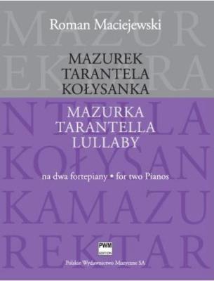 Mazurek. Tarantela. Kołysanka na 2 fortepiany PWM. Autor: Roman Maciejewski. SmakLiter.pl Okładka książki Mazurek. Tarantela. Kołysanka na 2 fortepiany PWM