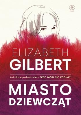Miasto dziewcząt. Autor: Elizabeth Gilbert, Katarzyna Karłowska. SmakLiter.pl Okładka książki Miasto dziewcząt
