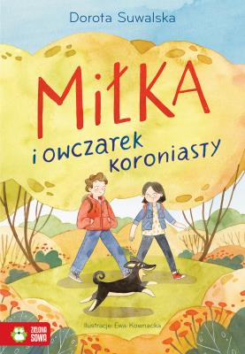 Miłka i owczarek koroniasty. Autor: Dorota Suwalska-Ba. SmakLiter.pl Okładka książki Miłka i owczarek koroniasty