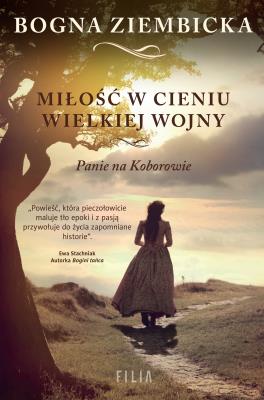 MIŁOŚĆ W CIENIU WIELKIEJ WOJNY. Autor: Ziembicka Bogna. SmakLiter.pl Okładka książki MIŁOŚĆ W CIENIU WIELKIEJ WOJNY
