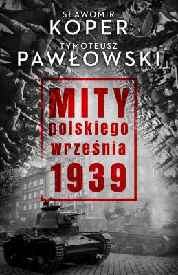 Okładka książki MITY POLSKIEGO WRZEŚNIA 1939