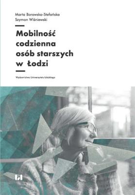 Okładka książki Mobilność codzienna osób starszych w Łodzi