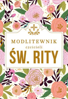 Okładka książki MODLITEWNIK CZCICIELI ŚWIĘTEJ RITY