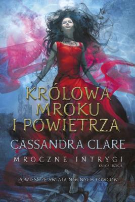 Mroczne intrygi T.3 Królowa Mroku i Powietrza. Autor: Clare Cassandra. SmakLiter.pl Okładka książki Mroczne intrygi T.3 Królowa Mroku i Powietrza