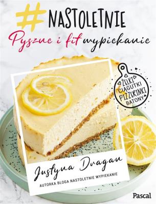 Okładka książki NASTOLETNIE WYPIEKANIE PYSZNE I FIT