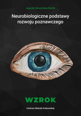 Neurobiologiczne pods. rozwoju poznawczego. Wzrok. Autor: Cieszyńska-Rożek Jagoda. SmakLiter.pl Okładka książki Neurobiologiczne pods. rozwoju poznawczego. Wzrok