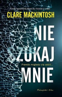 Nie szukaj mnie DL. Autor: Clare Mackintosh. SmakLiter.pl Okładka książki Nie szukaj mnie DL