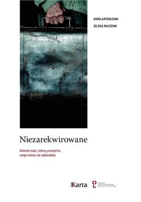 NIEZAREKWIROWANE HISTORIE LUDZI KTÓRZY PRZEŻYLI TO CZEGO BOIMY SIĘ NAJBARDZIEJ. Autor: ANNA ARTEMJEWA, JELENA RACZEWA. SmakLiter.pl Okładka książki NIEZAREKWIROWANE HISTORIE LUDZI KTÓRZY PRZEŻYLI TO CZEGO BOIMY SIĘ NAJBARDZIEJ