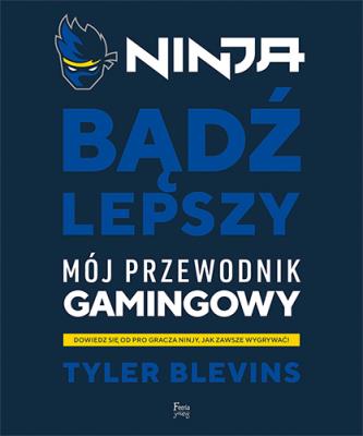 Ninja. Bądź lepszy. Autor: Tyler 'Ninja' Blevins. SmakLiter.pl Okładka książki Ninja. Bądź lepszy