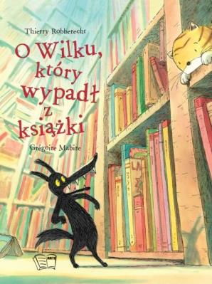 O WILKU KTÓRY WYPADŁ Z KSIĄŻKI. Autor: THIERRY ROBBERECHT, Mabire Gregoire Dalylle Antoinette. SmakLiter.pl Okładka książki O WILKU KTÓRY WYPADŁ Z KSIĄŻKI