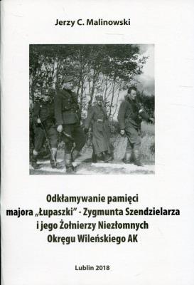Odkłamywanie pamięci majora ''Łupaszki. Autor: Malinowski Jerzy C.. SmakLiter.pl Okładka książki Odkłamywanie pamięci majora ''Łupaszki
