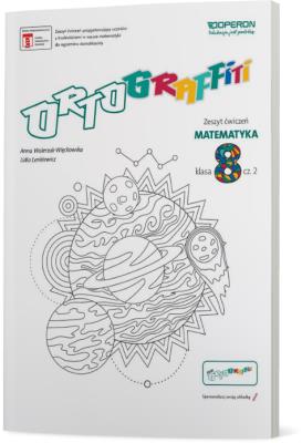 Ortograffiti SP 8 Matematyka. Zeszyt ćwiczeń 2. Autor: Walerzak-Więckowska Anna, Lidia Lenkiewicz. SmakLiter.pl Okładka książki Ortograffiti SP 8 Matematyka. Zeszyt ćwiczeń 2