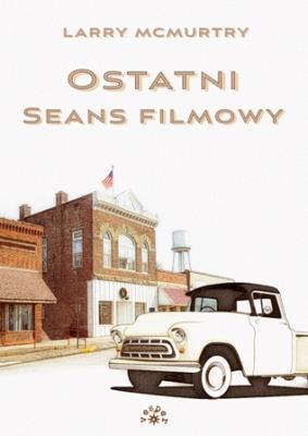 OSTATNI SEANS FILMOWY. Autor: McMurtry Larry. SmakLiter.pl Okładka książki OSTATNI SEANS FILMOWY
