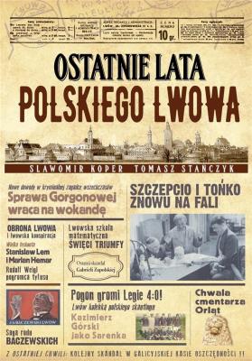 Ostatnie lata polskiego Lwowa. Autor: Sławomir Koper, Tomasz Stańczyk. SmakLiter.pl Okładka książki Ostatnie lata polskiego Lwowa