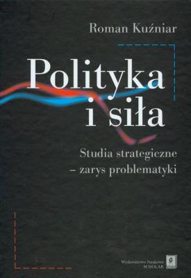 Okładka książki Polityka i siła studia strategiczne zarys problematyki