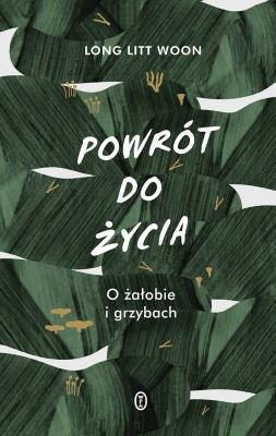 Okładka książki POWRÓT DO ŻYCIA O ŻAŁOBIE I GRZYBACH