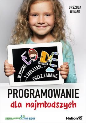 Programowanie dla najmłodszych. Autor: Urszula Wiejak. SmakLiter.pl Okładka książki Programowanie dla najmłodszych