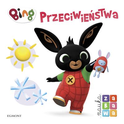 PRZECIWIEŃSTWA BING NAUKA I ZABAWA. Autor: Opracowanie zbiorowe. SmakLiter.pl Okładka książki PRZECIWIEŃSTWA BING NAUKA I ZABAWA