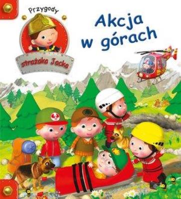Przygody Strażaka Jacka. Akcja w górach. Autor: Agathe Clair. SmakLiter.pl Okładka książki Przygody Strażaka Jacka. Akcja w górach