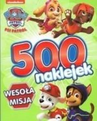 Okładka książki Psi Patrol. Wesoła misja. 500 naklejek