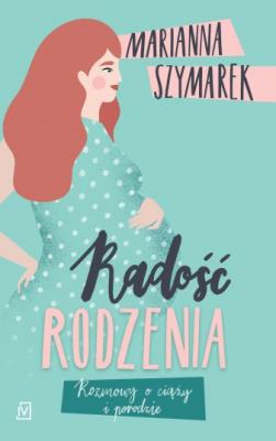 Radość rodzenia. Autor: Marianna Szymarek. SmakLiter.pl Okładka książki Radość rodzenia